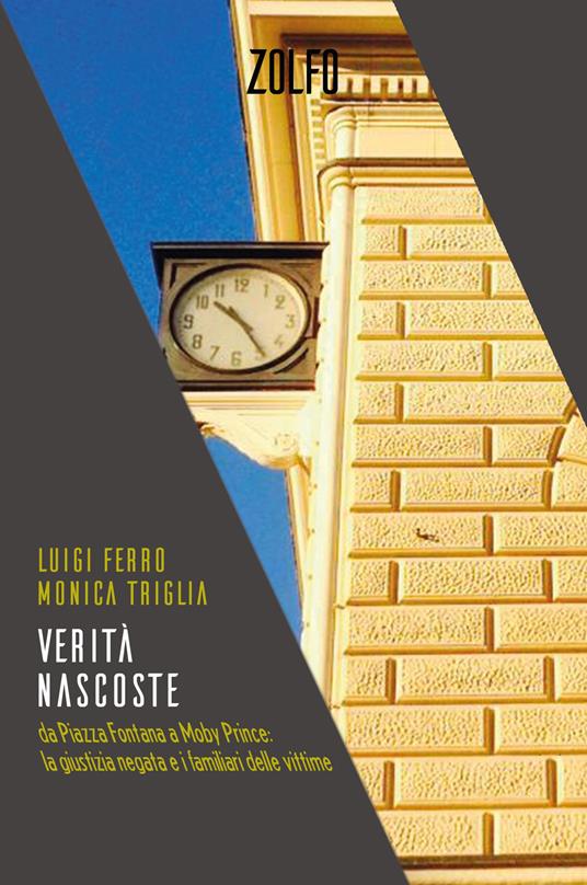 Verità nascoste. Da Piazza Fontana a Moby Prince: la giustizia negata e i familiari delle vittime - Luigi Ferro,Monica Triglia - copertina