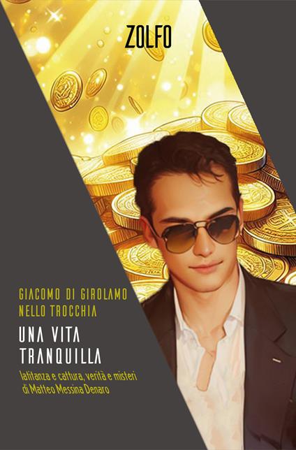 Una vita tranquilla. Latitanza e cattura, verità e misteri di Matteo Messina Denaro - Giacomo Di Girolamo,Nello Trocchia - copertina