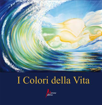 I colori della vita - Salvatore Bonanno,Alba Chiarlone - copertina
