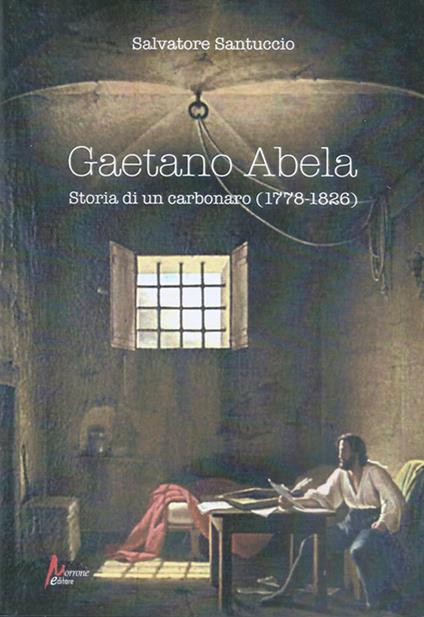 Gaetano Abela. Storia di un carbonaro (1778-1826) - Salvatore Santuccio - copertina