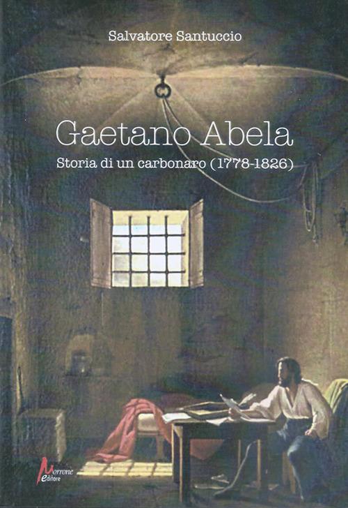 Gaetano Abela. Storia di un carbonaro (1778-1826) - Salvatore Santuccio - copertina