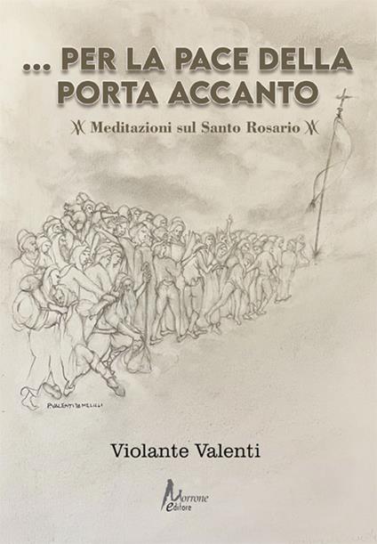 Per la pace della porta accanto. Meditazioni sul Santo Rosario - Violante Valenti - copertina