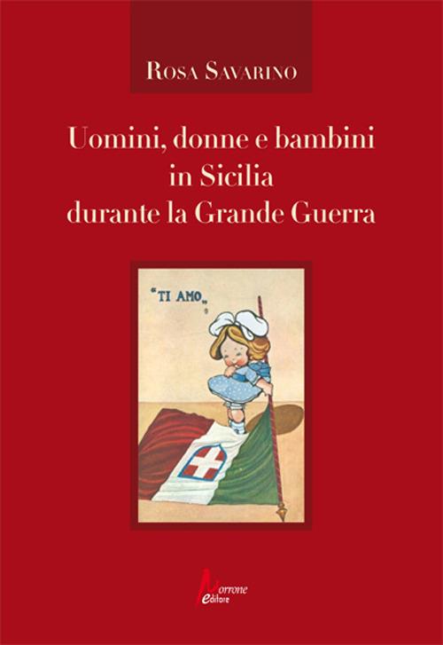 Uomini, donne e bambini in Sicilia durante la Grande Guerra - Rosa Savarino - copertina
