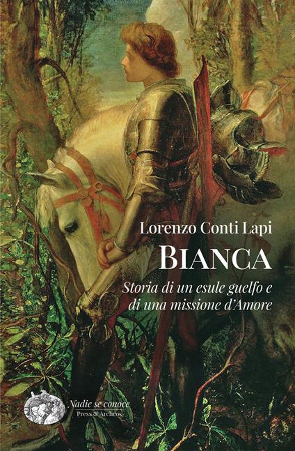Bianca. Storia di un esule guelfo e di una missione d'amore - Lorenzo Conti Lapi - copertina