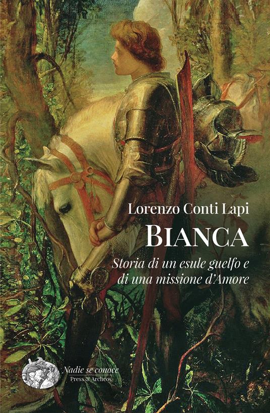 Bianca. Storia di un esule guelfo e di una missione d'amore - Lorenzo Conti Lapi - copertina