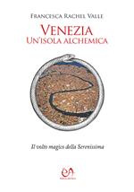 Venezia, un'isola alchemica. Il volto magico della Serenissima