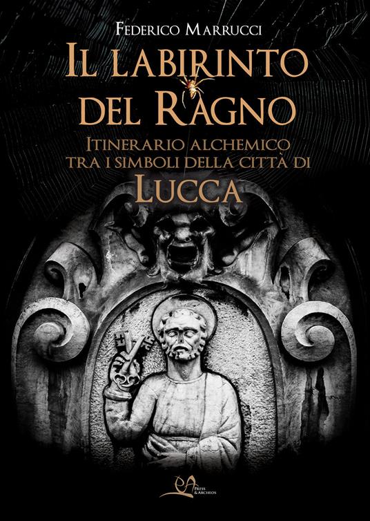 Il labirinto del ragno. Itinerario alchemico tra i simboli della città di Lucca - Federico Marrucci - copertina