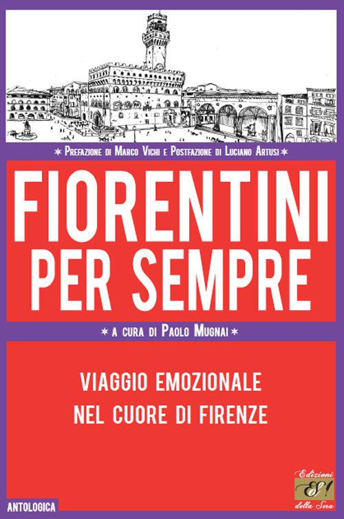 Fiorentini per sempre. Viaggio emozionale nel cuore di Firenze - copertina
