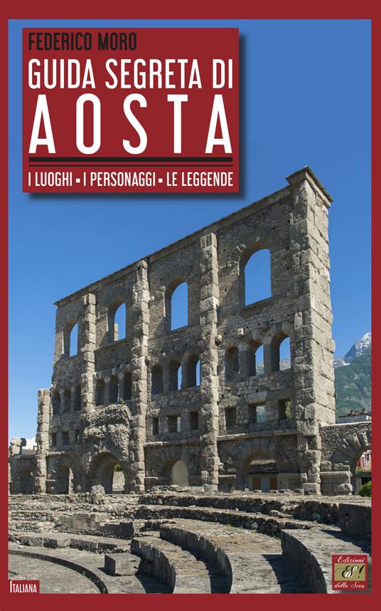 Guida segreta di Aosta. I luoghi, i personaggi, le leggende - Federico Moro - copertina
