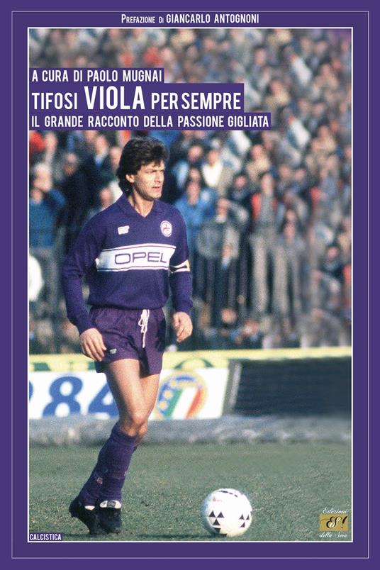 Tifosi viola per sempre. Il grande racconto della passione gigliata - copertina