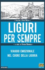 Liguri per sempre. Viaggio emozionale nel cuore della Liguria