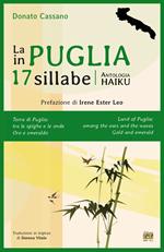 La Puglia in 17 sillabe. Antologia haiku. Ediz. italiana e inglese