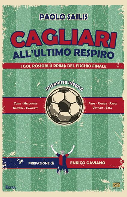 Cagliari all'ultimo respiro. I gol rossoblù prima del fischio finale - Paolo Sailis - copertina
