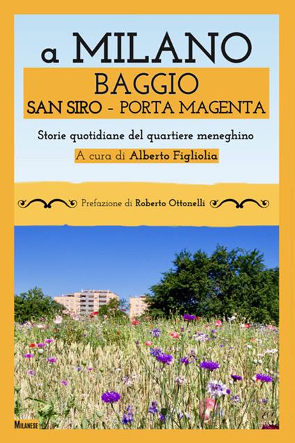 A Milano Baggio San Siro Porta Magenta. Storie quotidiane del quartiere meneghino - copertina