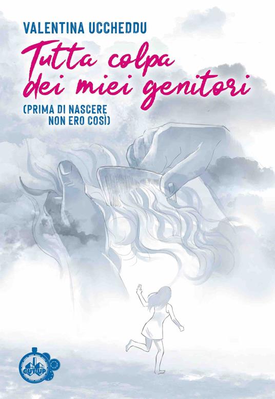 Tutta colpa dei miei genitori. (Prima di nascere non ero così) - Valentina Uccheddu - copertina