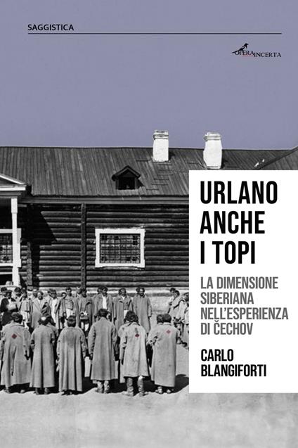 Urlano anche i topi. La dimensione siberiana nell'esperienza di Čechov - Carlo Blangiforti - copertina