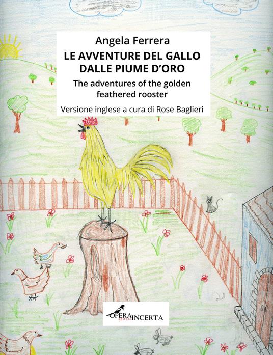 Le avventure del gallo dalle piume d'oro-The adventures of the golden feathered rooster. Ediz. illustrata - Angela Ferrera - copertina