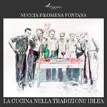 La cucina nella tradizione iblea. Ediz. illustrata
