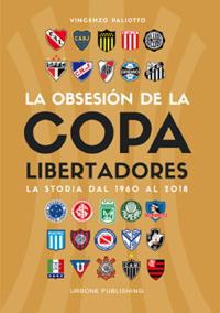 Obsesión por la Copa Libertadores. La storia dal 1960 al 2018 - Vincenzo Paliotto - copertina
