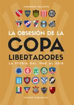 Obsesión por la Copa Libertadores. La storia dal 1960 al 2018