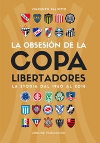 Obsesión por la Copa Libertadores. La storia dal 1960 al 2018 - Vincenzo Paliotto - copertina
