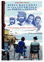 Dieci racconti di una lucertola nel porto di Genova. Storie di mare, guerre e rivoluzioni