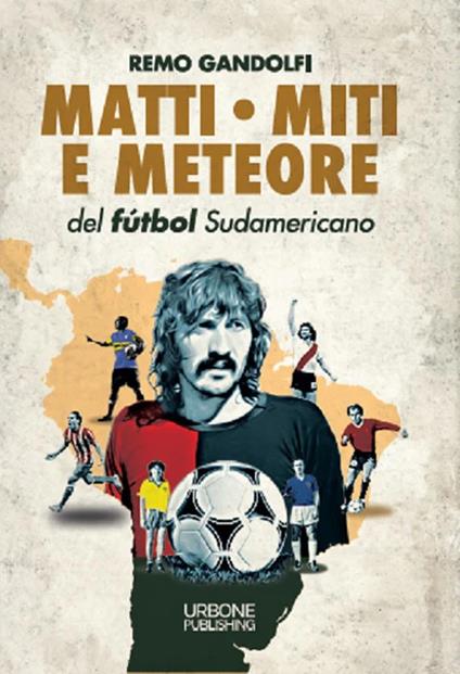 Matti, miti e meteore del fùtbol sudamericano - Remo Gandolfi - copertina