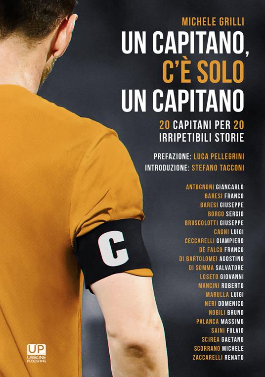 Un capitano, c’è solo un capitano. 20 capitani per 20 irripetibili storie - Michele Grilli - copertina