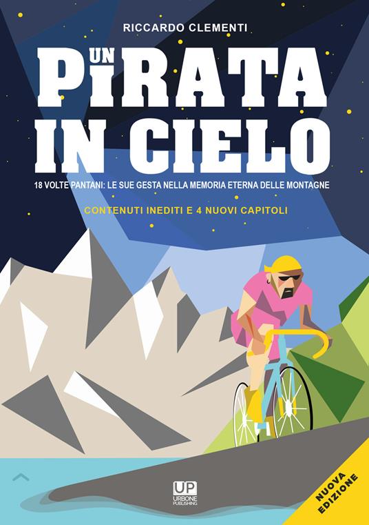 Un pirata in cielo. 18 volte Pantani… le sue gesta impresse nella memoria eterna delle montagne - Riccardo Clementi - copertina