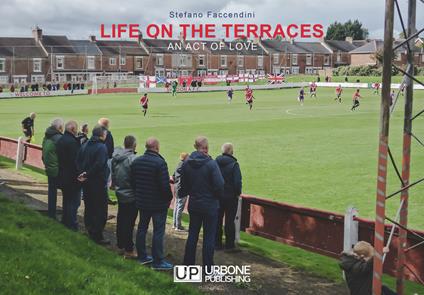 Life on the terraces. An act of love - Stefano Faccendini - copertina