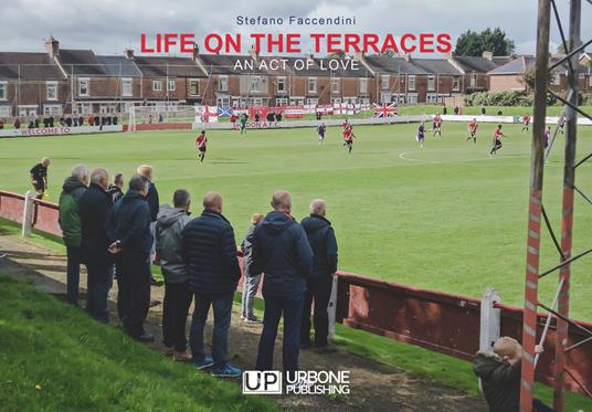 Life on the terraces. An act of love - Stefano Faccendini - copertina