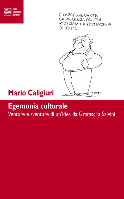 Egemonia culturale. Dal progetto di Gramsci alla dissoluzione di Salvini - Mario Caligiuri - copertina