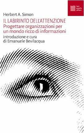 Il labirinto dell'attenzione. Progettare organizzazioni per un mondo ricco di informazioni - Herbert A. Simon - copertina