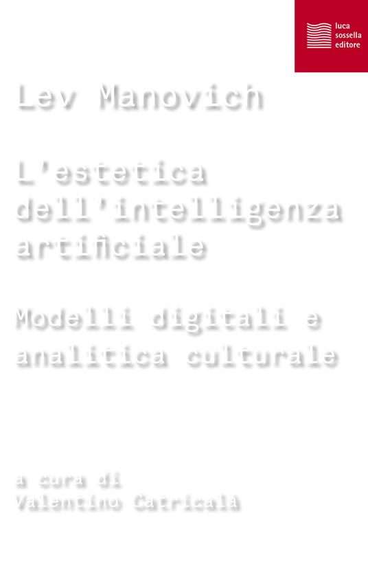 L' estetica dell'intelligenza artificiale. Modelli digitali e analitica culturale - Lev Manovich,Valentino Catricalà,Gaia Bobò - ebook