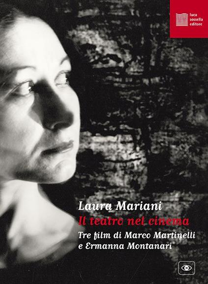 Il teatro nel cinema. Tre film di Marco Martinelli e Ermanna Montanari. Con espansione online - Laura Mariani - copertina