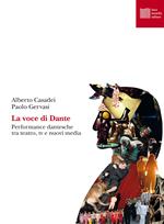 La voce di Dante. Performance dantesche tra teatro, tv e nuovi media