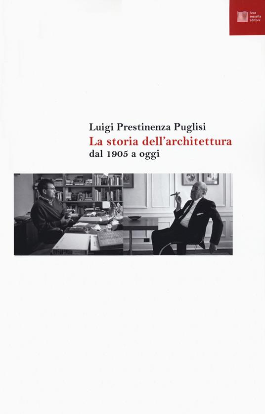 La storia dell'architettura dal 1905 a oggi - Luigi Prestinenza Puglisi - copertina