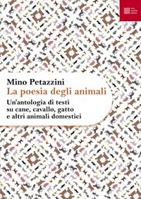 La poesia degli animali. Vol. 1: Un' antologia di testi su cane, cavallo, gatto e altri animali domestici - Mino Petazzini - Libro - Luca Sossella Editore - Numerus | IBS