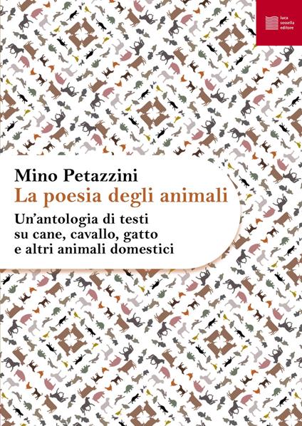 La poesia degli animali. Vol. 1: Un' antologia di testi su cane, cavallo, gatto e altri animali domestici - copertina