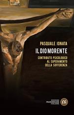 Il Dio morente. Contributo psicologico al superamento della sofferenza