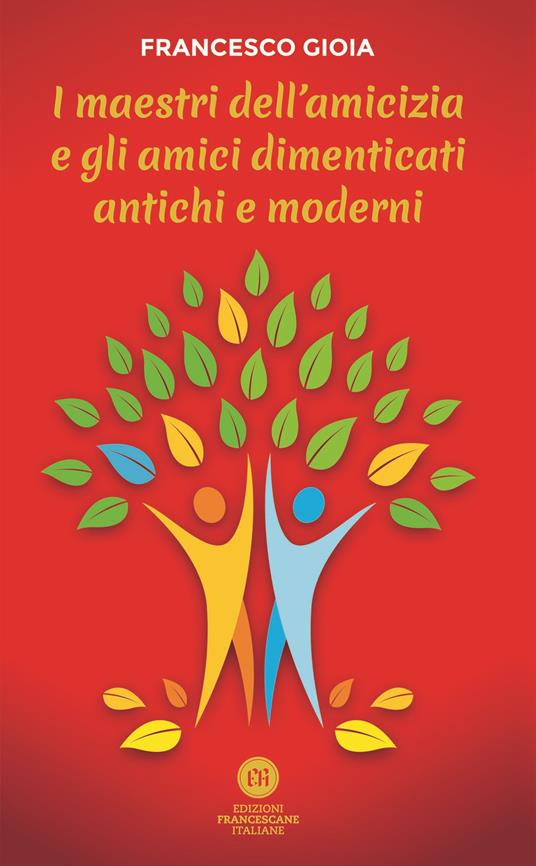 I maestri dell'amicizia e gli amici dimenticati antichi e moderni - Francesco Gioia - ebook