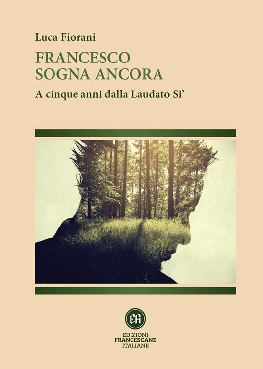 Francesco sogna ancora. A cinque anni dalla Laudato Si' - Luca Fiorani - ebook