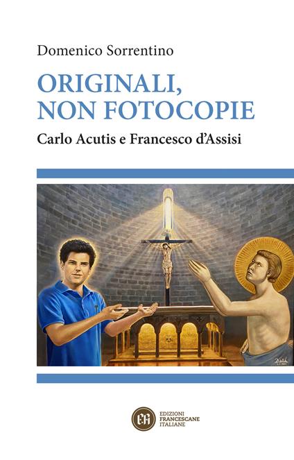 Originali, non fotocopie. Carlo Acutis e Francesco d'Assisi - Domenico Sorrentino - copertina