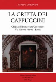 La Cripta dei Cappuccini. Chiesa dell'Immacolata Concezione Via Vittorio Veneto, Roma