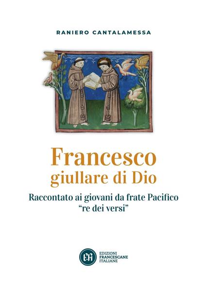 Francesco giullare di Dio. Raccontato ai giovani da frate Pacifico «re dei versi». Con lettera di papa Francesco - Raniero Cantalamessa - ebook