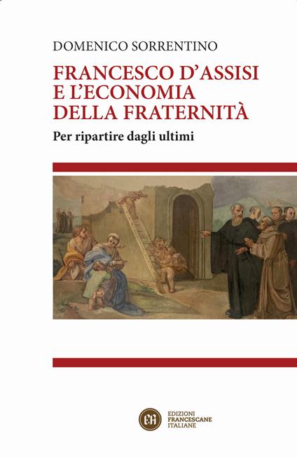 Francesco d'Assisi e l'economia della fraternità. Per ripartire dagli ultimi - Domenico Sorrentino - copertina