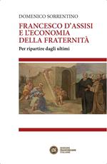 Francesco d'Assisi e l'economia della fraternità. Per ripartire dagli ultimi