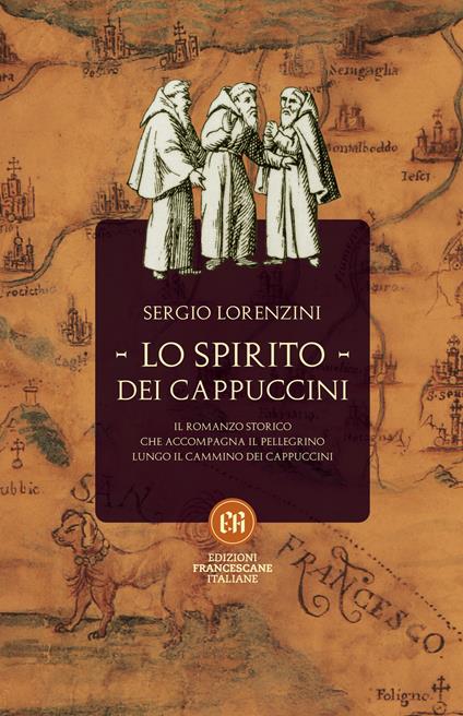 Lo spirito dei Cappuccini. Il romanzo storico che accompagna il pellegrino lungo il Cammino dei Cappuccini - Sergio Lorenzini - ebook