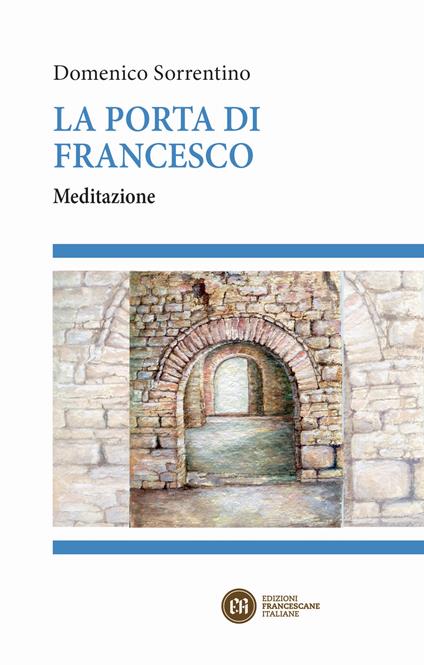 La porta di Francesco. Meditazione - Domenico Sorrentino - copertina