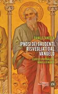 Libro Ipnosi dei gaudenti, risvegliati dal Vangelo. Esercizi spirituali sul Vangelo di Marco Danilo Zanella